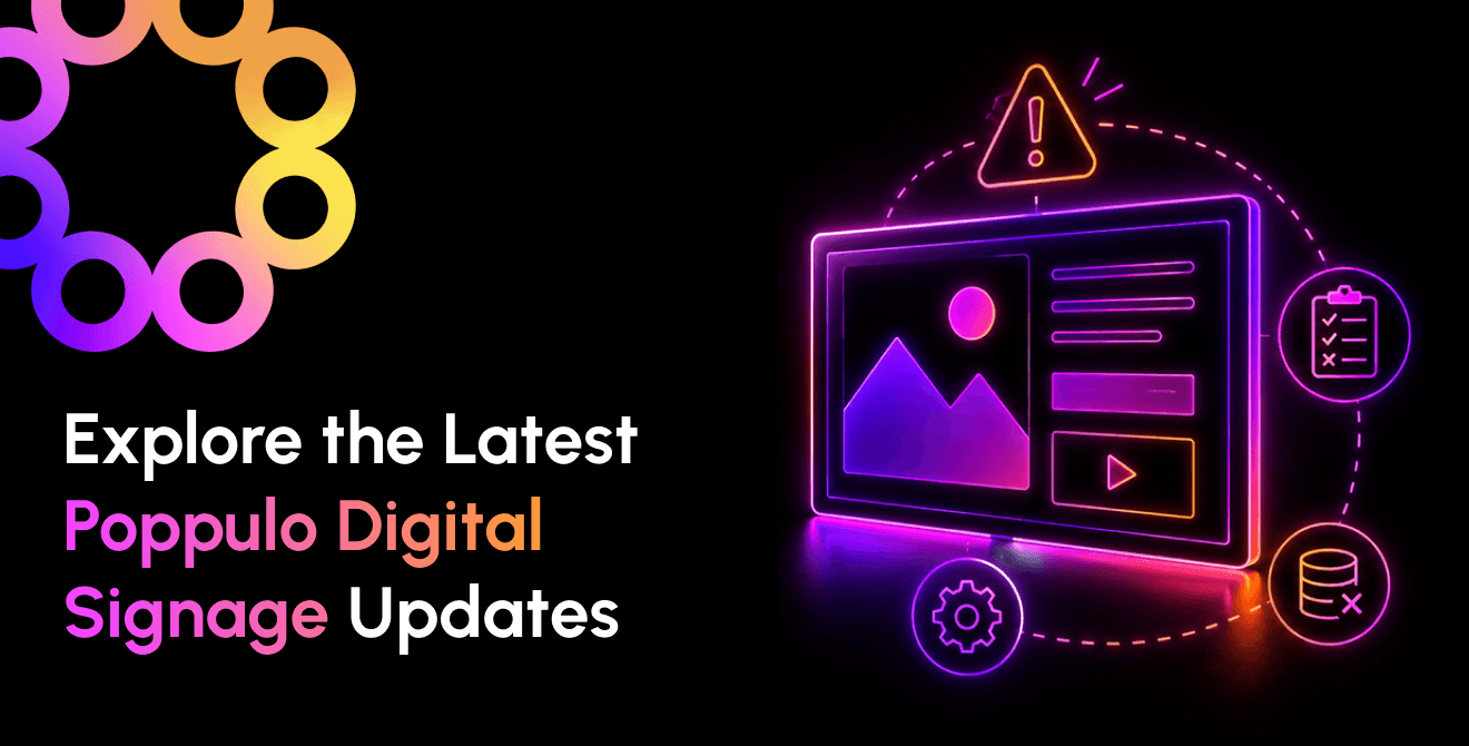 What’s New in Poppulo Digital Signage