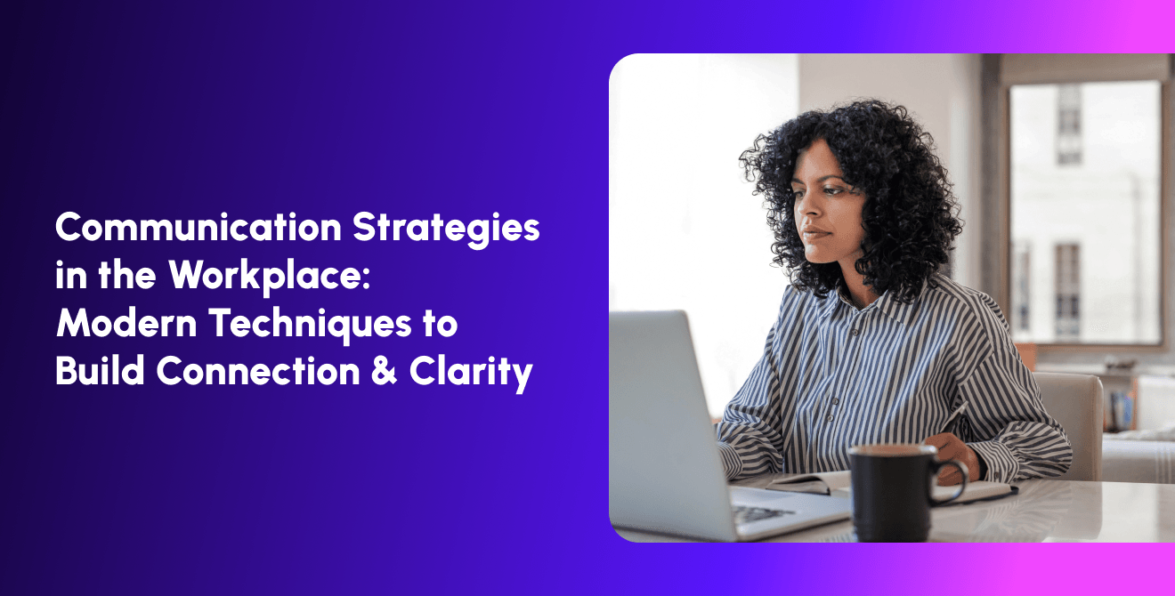Communication Strategies in the Workplace: Modern Techniques to Build Connection & Clarity