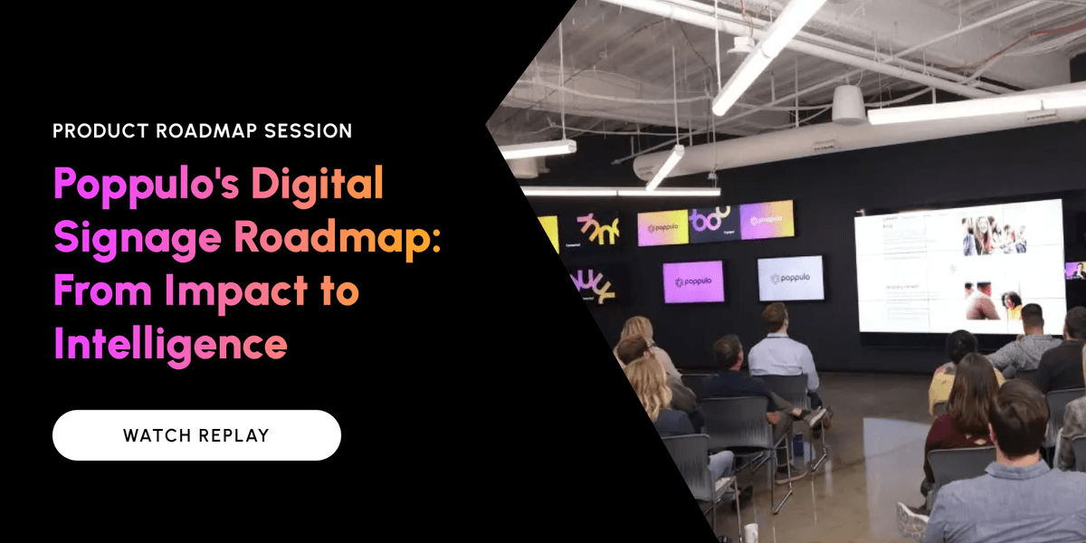 Poppulo's Digital Signage Roadmap: From Impact to Intelligence