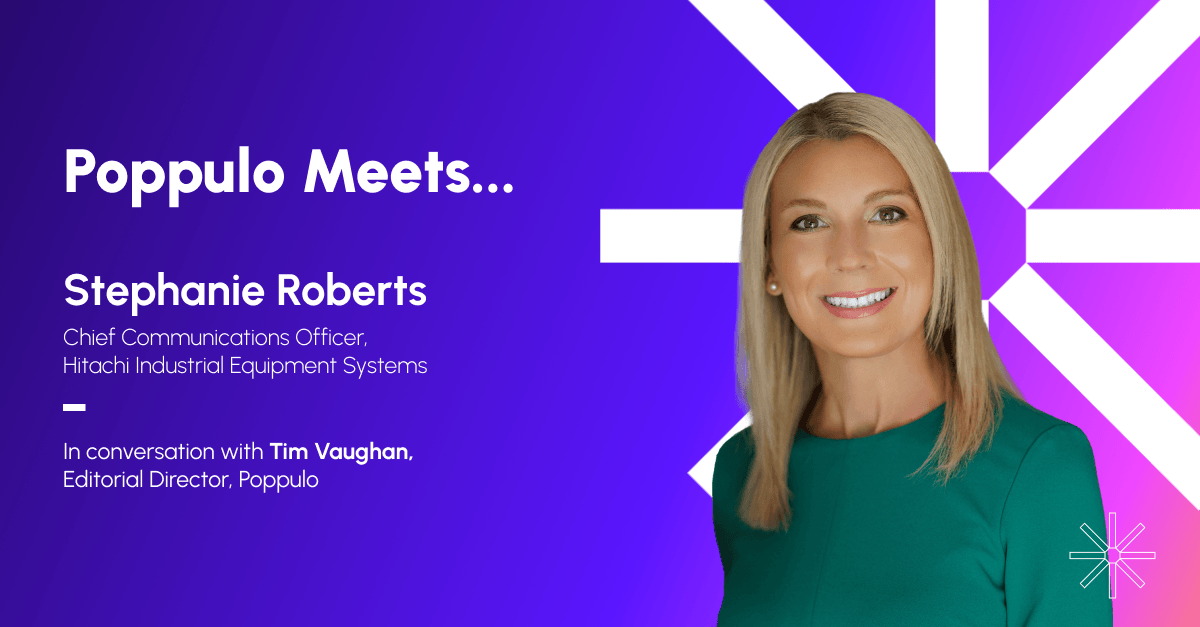 Poppulo Meets...Stephanie Roberts, Chief Communications Officer, Hitachi Industrial Equipment Systems