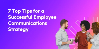 7 Top Tips for a Successful Employee Communications Strategy